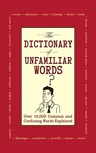 Beispielbild fr The Dictionary of Unfamiliar Words: Over 10,000 Common and Confusing Words Explained zum Verkauf von Wonder Book