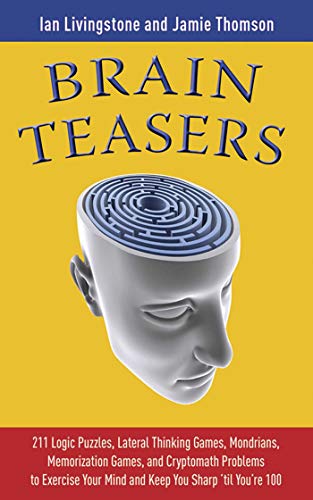 Beispielbild fr Brain Teasers: 211 Logic Puzzles, Lateral Thinking Games, Mazes, Crosswords, and IQ Tests to Exercise Your Mind and Keep You Sharp 'til You're 100 (Brain Teasers Series) zum Verkauf von Wonder Book