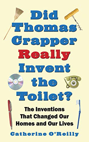 Beispielbild fr Did Thomas Crapper Really Invent the Toilet? : The Inventions That Changed Our Homes and Our Lives zum Verkauf von Better World Books