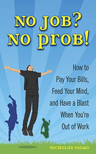 Beispielbild fr No Job? No Prob!: How to Pay Your Bills, Feed Your Mind, and Have a Blast When You're Out of Work zum Verkauf von Wonder Book