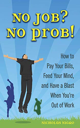 Imagen de archivo de No Job? No Prob!: How to Pay Your Bills, Feed Your Mind, and Have a Blast When You're Out of Work a la venta por Wonder Book