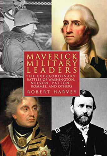 9781602393561: Maverick Military Leaders: The Extraordinary Battles of Washington, Nelson, Patton, Rommel, and Others