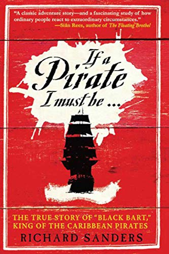 Imagen de archivo de If a Pirate I Must Be.: The True Story of "Black Bart," King of the Caribbean Pirates a la venta por HPB-Ruby