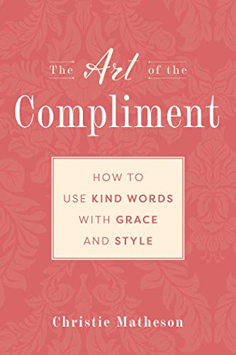 Stock image for The Art of the Compliment : Using Kind Words with Grace and Style for sale by Better World Books