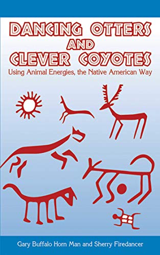 Imagen de archivo de Dancing Otters and Clever Coyotes: UsingAnimalEnergies, the Native American Way a la venta por HPB-Red