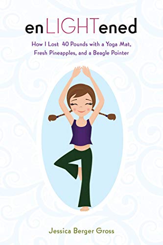 9781602396395: enLIGHTened: How I Lost 40 Pounds With a Yoga Mat, Fresh Pineapples, and a Beagle-Pointer