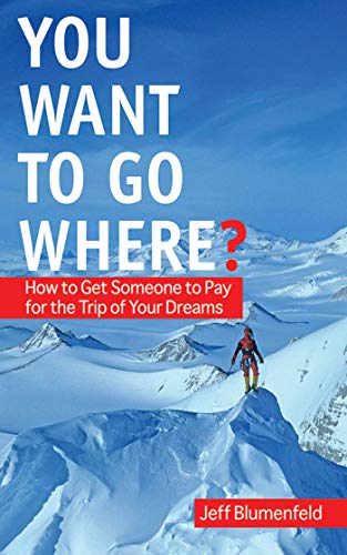 Beispielbild fr You Want To Go Where?: How to Get Someone to Pay for the Trip of Your Dreams zum Verkauf von medimops