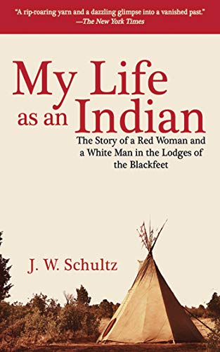 Imagen de archivo de My Life as an Indian: The Story of a Red Woman and a White Man in the Lodges of the Blackfeet a la venta por Wonder Book