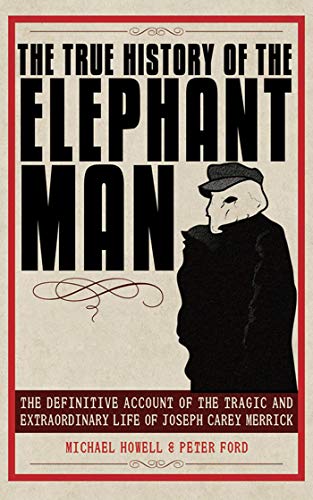 Stock image for The True History of the Elephant Man : The Definitive Account of the Tragic and Extraordinary Life of Joseph Carey Merrick for sale by Better World Books
