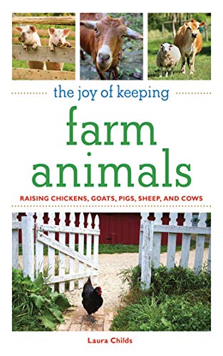 9781602397453: The Joy of Keeping Farm Animals: Raising Chickens, Goats, Pigs, Sheep and Cows (The Joy of Series)