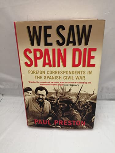 Stock image for We Saw Spain Die: Foreign Correspondents in the Spanish Civil War for sale by Your Online Bookstore