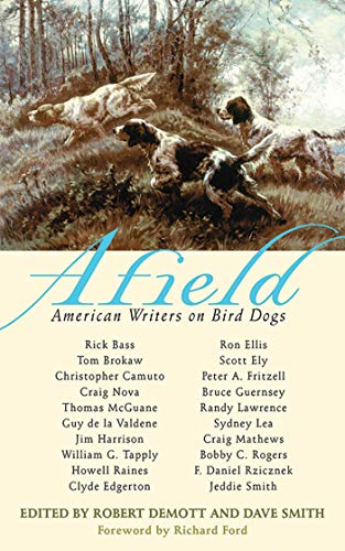 Stock image for Afield: American Writers on Bird Dogs for sale by SecondSale