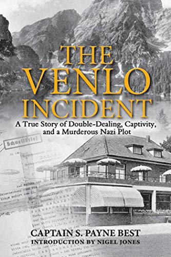 Beispielbild fr The Venlo Incident: A True Story of Double-Dealing, Captivity, and a Murderous Nazi Plot zum Verkauf von Table of Contents