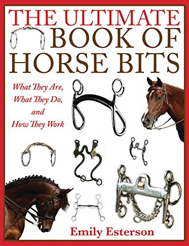 Stock image for The Ultimate Book of Horse Bits: What They Are, What They Do, and How They Work for sale by Books of the Smoky Mountains