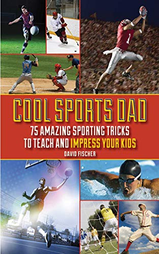 Stock image for Cool Sports Dad: 75 Amazing Sporting Tricks to Teach and Impress Your Kids for sale by ZBK Books