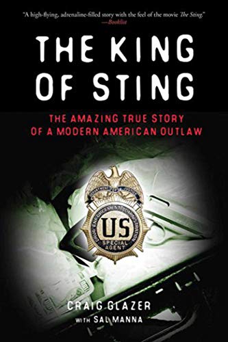 THE KING OF STING. The Amazing True Story Of A Modern American Outlaw.