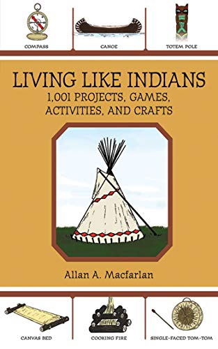 Beispielbild fr Living Like Indians: 1,001 Projects, Games, Activities, and Crafts zum Verkauf von WorldofBooks
