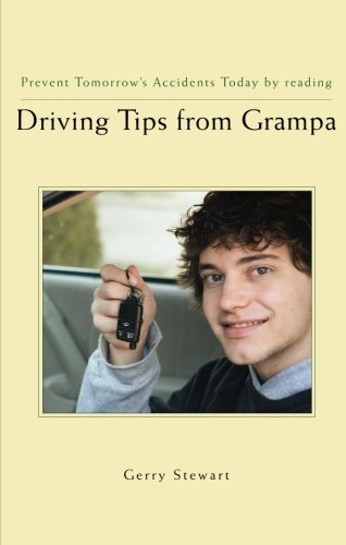 Driving Tips from Grampa: Prevent Tomorrow's Accidents Today - Gerry Stewart