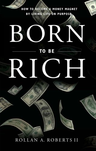 Beispielbild fr Born To Be Rich: How To Become a Money Magnet by Living Life on Purpose zum Verkauf von Wonder Book