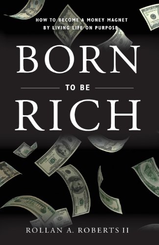 Stock image for Born To Be Rich: How To Become a Money Magnet by Living Life on Purpose for sale by SecondSale