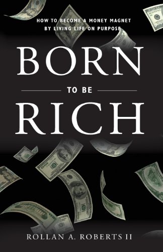 Stock image for Born to Be Rich : How to Become a Money Magnet by Living Life on Purpose for sale by Better World Books