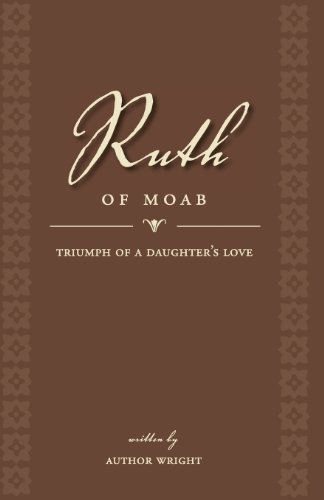 Stock image for Ruth of Moab: Triumph of a Daughter's Love Author Wright for sale by Turtlerun Mercantile