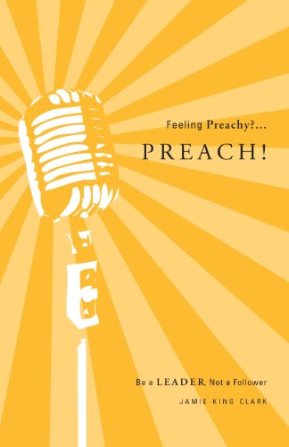 9781602474925: Feeling Preachy?...Preach!: Be a Leader Not a Follower