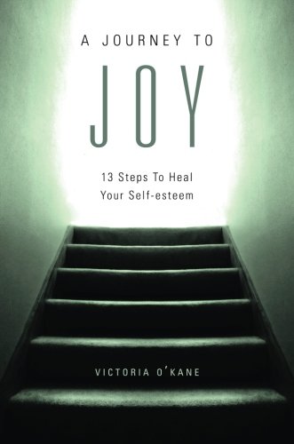 Beispielbild fr A Journey to Joy: Thirteen Steps to Heal Your Self-Esteem zum Verkauf von Books From California