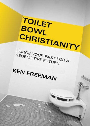 Beispielbild fr Toilet Bowl Christianity: Purge Your Past for a Redemptive Future zum Verkauf von Once Upon A Time Books