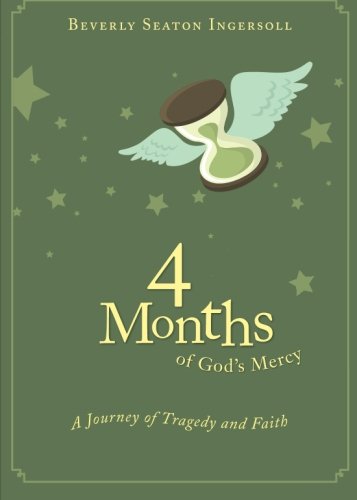 4 Months of Gods Mercy A Journey of Tragedy and Faith by Beverly Seaton Ingersoll 2008 Paperback - Beverly Seaton Ingersoll