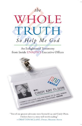 Stock image for The Whole Truth. So Help Me God : An Enlightened Testimony from inside Enron's Executive Offices for sale by Better World Books