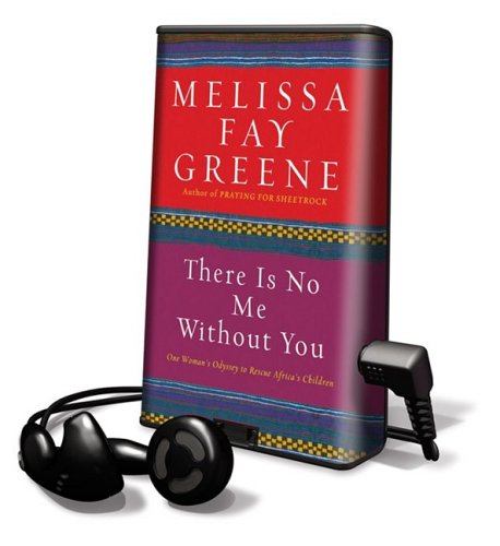 There Is No Me Without You: One Woman's Odyssey to Rescue Africa's Children, Library Edition (9781602526617) by Greene, Melissa Faye