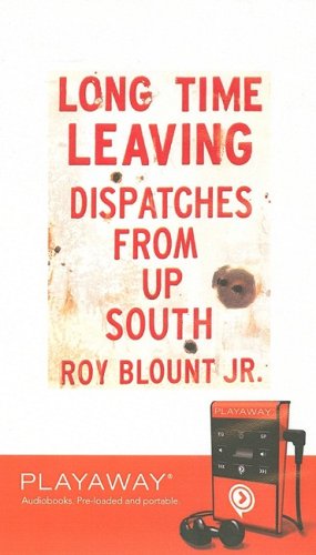 Long Time Leaving: Dispatches From the South Library Edition (9781602527638) by Blount, Roy, Jr.