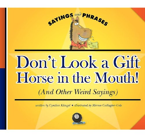 Stock image for Don't Look a Gift Horse in the Mouth!: And Other Weird Sayings (Sayings and Phrases) for sale by Hippo Books