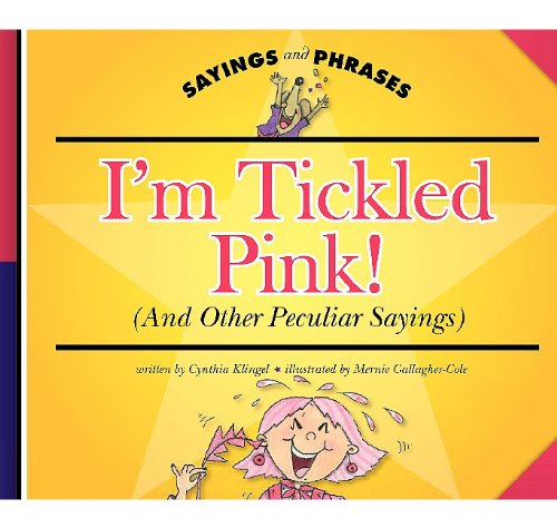I'm Tickled Pink! (And Other Peculiar Sayings) (Sayings and Phrases) (9781602532076) by Klingel, Cynthia Fitterer