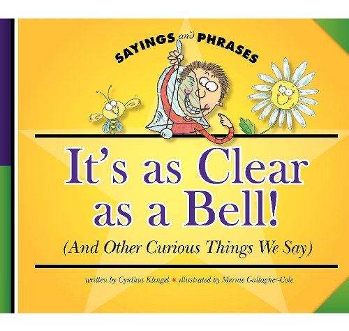 Stock image for It's as Clear as a Bell! (and Other Curious Things We Say) for sale by Better World Books