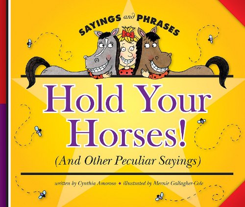 Beispielbild fr Hold Your Horses! (and Other Peculiar Sayings) zum Verkauf von Better World Books