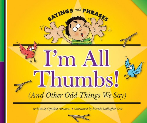 I'm All Thumbs!: And Other Odd Things We Say (Sayings and Phrases) (9781602536821) by Amoroso, Cynthia