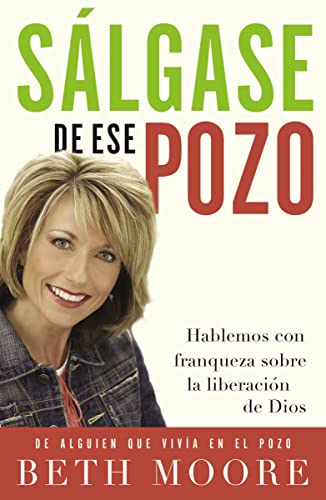 9781602550209: Slgase de ese pozo: Hablemos con franqueza sobre la liberacin de Dios