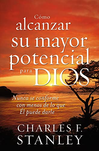 Imagen de archivo de Cmo alcanzar su mayor potencial para Dios: Nunca se conforme con menos de lo que l puede darle (Spanish Edition) a la venta por Orion Tech