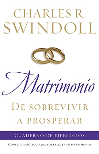 Matrimonio: de sobrevivir a prosperar, Cuaderno de ejercicios: Consejo prÃ¡ctico para fortalecer su matrimonio (Spanish Edition) (9781602550469) by Swindoll, Charles R.