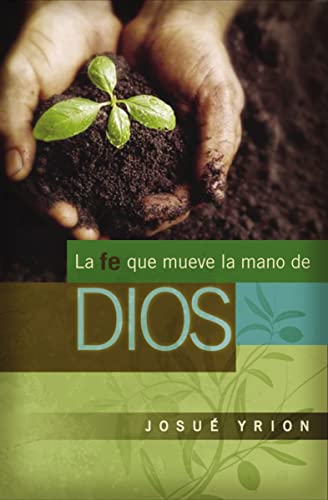 Imagen de archivo de La fe que mueve la mano de Dios (Spanish Edition) a la venta por Books Unplugged