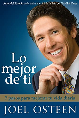 Lo mejor de ti: 7 pasos para mejorar tu vida diaria (Spanish Edition) (9781602550889) by Osteen, Joel