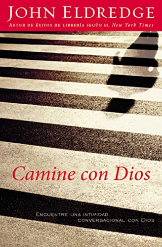 Camine con Dios: Encuentre una intimidad conversacional con Dios (Spanish Edition) (9781602550995) by Eldredge, John