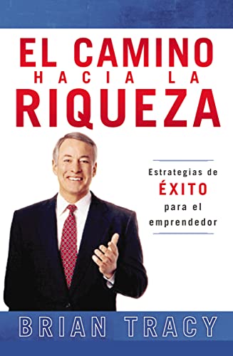 

El Camino Hacia La Riqueza: Estrategias de EXITO para el emprendedor (Spanish Edition)