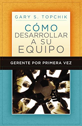 9781602551268: Gerente por primera vez: cmo desarrollar a su equipo (Spanish Edition)