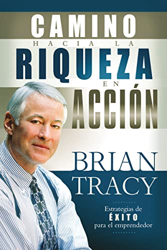 El camino hacia la riqueza en acciÃ³n (Spanish Edition) (9781602551381) by Tracy, Brian
