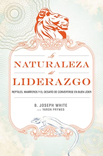 Stock image for La naturaleza del liderazgo: Reptiles, mamferos y el desafo de convertirse en buen lder (Spanish Edition) for sale by Save With Sam
