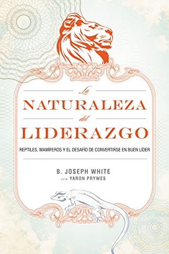 9781602552906: La naturaleza del liderazgo: Reptiles, mamferos y el desafo de convertirse en buen lder (Spanish Edition)