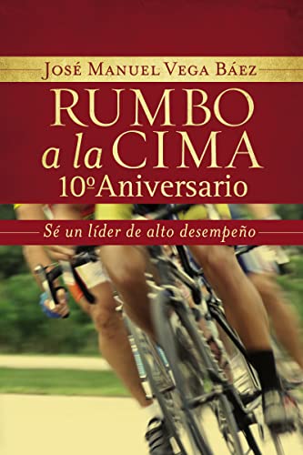 Imagen de archivo de Rumbo a la cima 10 aniversario: S un lder de alto desempeo (Spanish Edition) a la venta por Red's Corner LLC